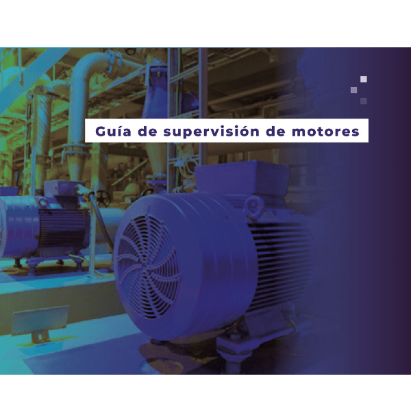Guía de Supervisión de Motores: Proteja su producción y maximice la eficiencia